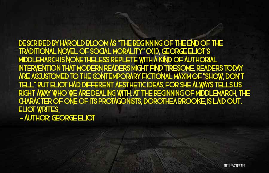 George Eliot Quotes: Described By Harold Bloom As The Beginning Of The End Of The Traditional Novel Of Social Morality (xii), George Eliot's