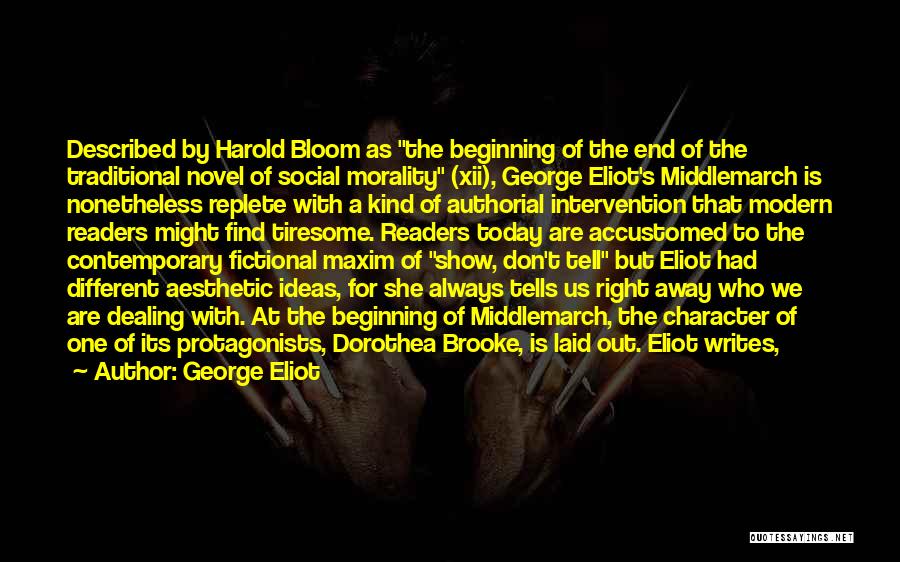 George Eliot Quotes: Described By Harold Bloom As The Beginning Of The End Of The Traditional Novel Of Social Morality (xii), George Eliot's