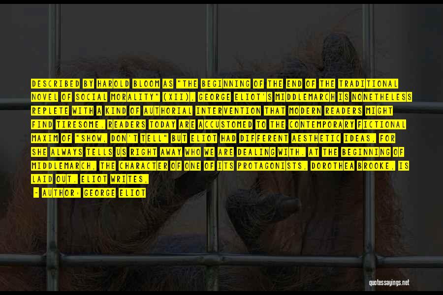 George Eliot Quotes: Described By Harold Bloom As The Beginning Of The End Of The Traditional Novel Of Social Morality (xii), George Eliot's