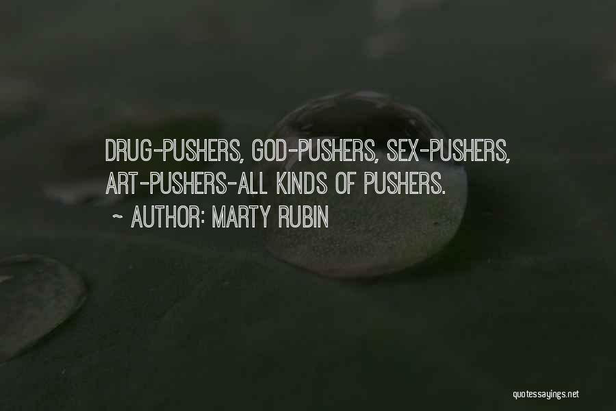 Marty Rubin Quotes: Drug-pushers, God-pushers, Sex-pushers, Art-pushers-all Kinds Of Pushers.