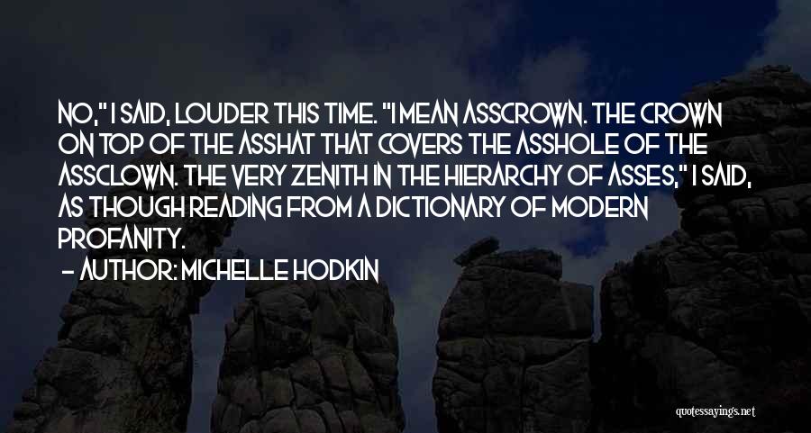 Michelle Hodkin Quotes: No, I Said, Louder This Time. I Mean Asscrown. The Crown On Top Of The Asshat That Covers The Asshole