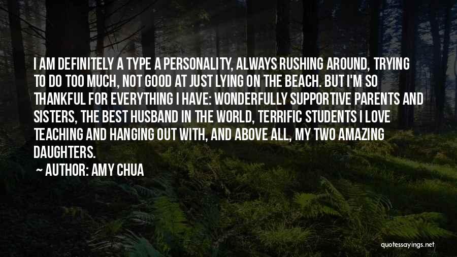 Amy Chua Quotes: I Am Definitely A Type A Personality, Always Rushing Around, Trying To Do Too Much, Not Good At Just Lying