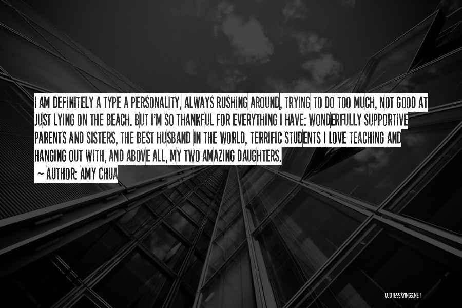 Amy Chua Quotes: I Am Definitely A Type A Personality, Always Rushing Around, Trying To Do Too Much, Not Good At Just Lying