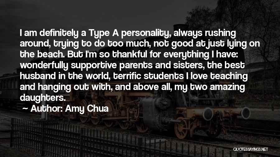 Amy Chua Quotes: I Am Definitely A Type A Personality, Always Rushing Around, Trying To Do Too Much, Not Good At Just Lying