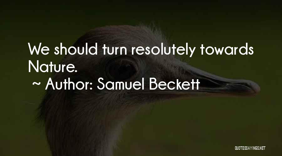Samuel Beckett Quotes: We Should Turn Resolutely Towards Nature.