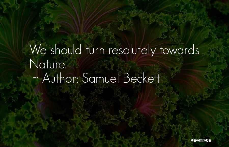 Samuel Beckett Quotes: We Should Turn Resolutely Towards Nature.