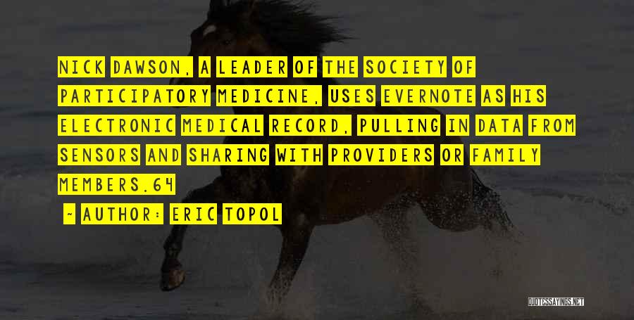 Eric Topol Quotes: Nick Dawson, A Leader Of The Society Of Participatory Medicine, Uses Evernote As His Electronic Medical Record, Pulling In Data