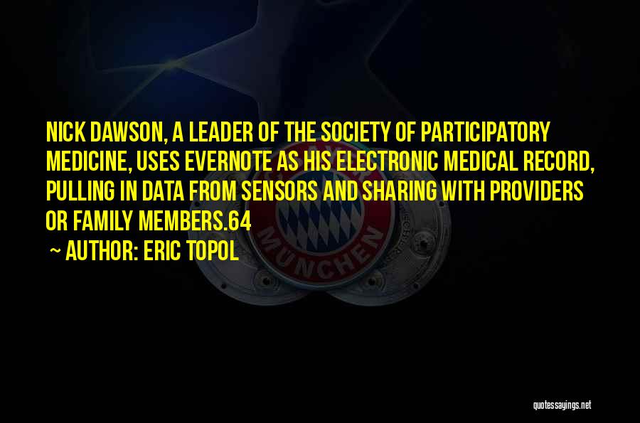Eric Topol Quotes: Nick Dawson, A Leader Of The Society Of Participatory Medicine, Uses Evernote As His Electronic Medical Record, Pulling In Data