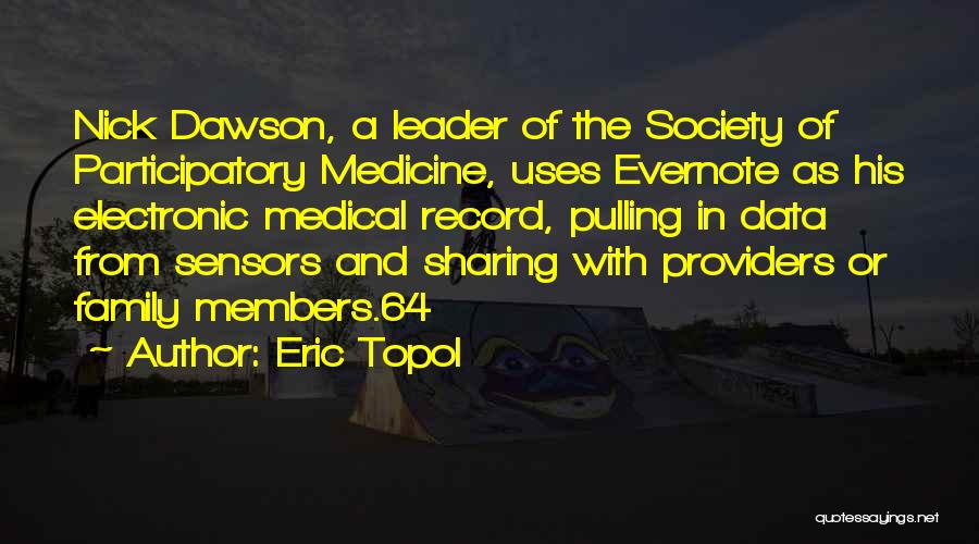 Eric Topol Quotes: Nick Dawson, A Leader Of The Society Of Participatory Medicine, Uses Evernote As His Electronic Medical Record, Pulling In Data