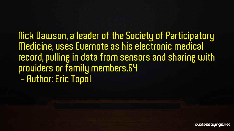 Eric Topol Quotes: Nick Dawson, A Leader Of The Society Of Participatory Medicine, Uses Evernote As His Electronic Medical Record, Pulling In Data