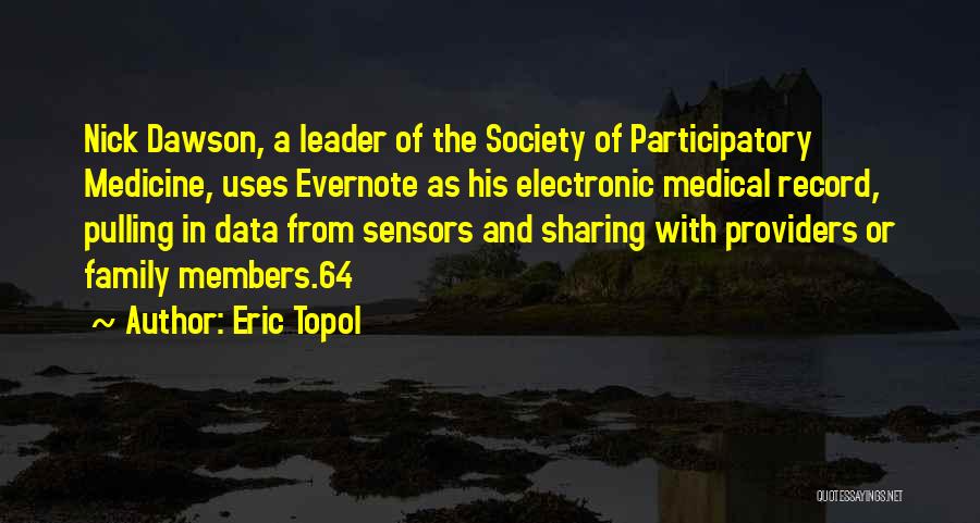 Eric Topol Quotes: Nick Dawson, A Leader Of The Society Of Participatory Medicine, Uses Evernote As His Electronic Medical Record, Pulling In Data