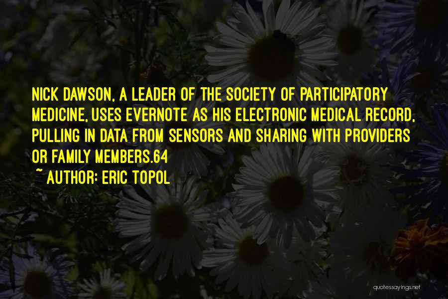 Eric Topol Quotes: Nick Dawson, A Leader Of The Society Of Participatory Medicine, Uses Evernote As His Electronic Medical Record, Pulling In Data