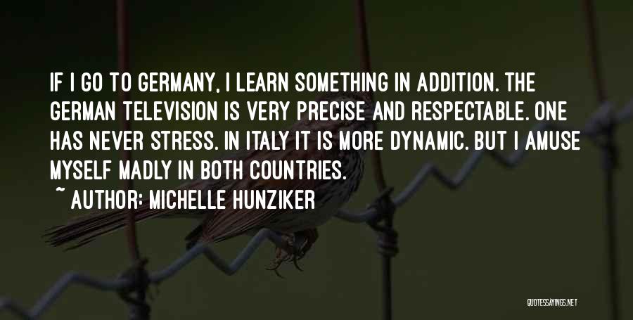 Michelle Hunziker Quotes: If I Go To Germany, I Learn Something In Addition. The German Television Is Very Precise And Respectable. One Has