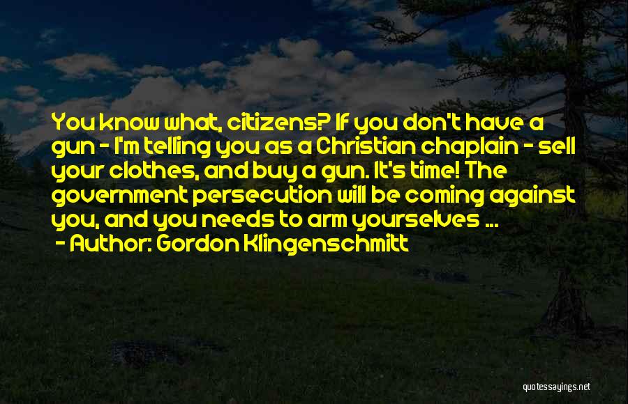 Gordon Klingenschmitt Quotes: You Know What, Citizens? If You Don't Have A Gun - I'm Telling You As A Christian Chaplain - Sell