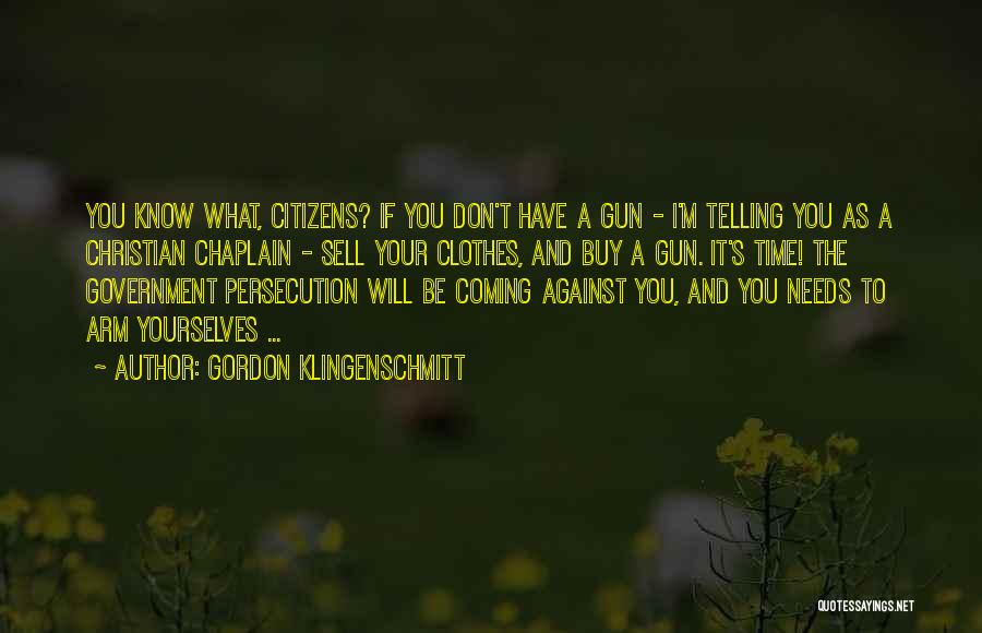 Gordon Klingenschmitt Quotes: You Know What, Citizens? If You Don't Have A Gun - I'm Telling You As A Christian Chaplain - Sell