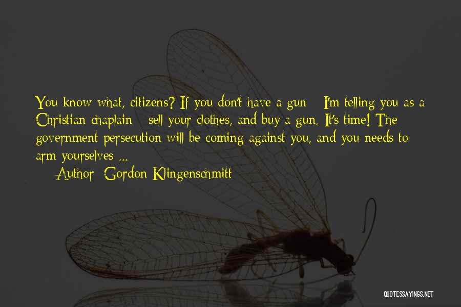 Gordon Klingenschmitt Quotes: You Know What, Citizens? If You Don't Have A Gun - I'm Telling You As A Christian Chaplain - Sell