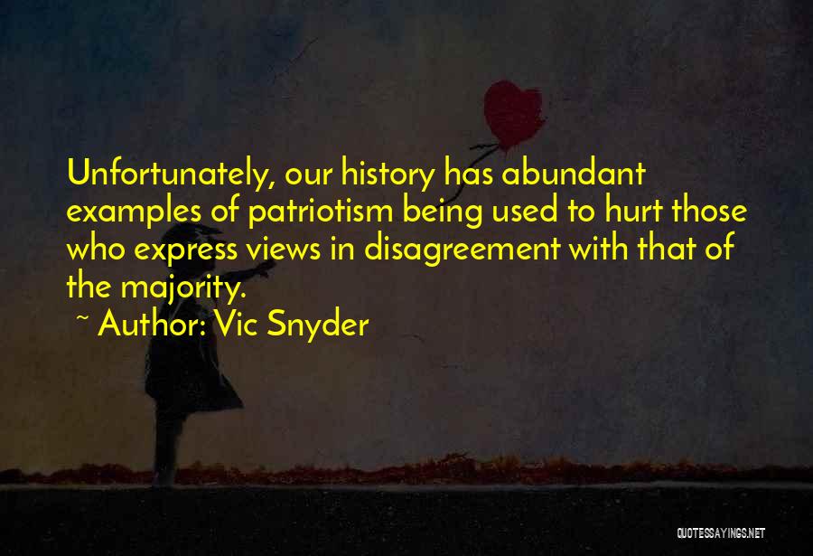 Vic Snyder Quotes: Unfortunately, Our History Has Abundant Examples Of Patriotism Being Used To Hurt Those Who Express Views In Disagreement With That