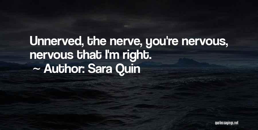 Sara Quin Quotes: Unnerved, The Nerve, You're Nervous, Nervous That I'm Right.
