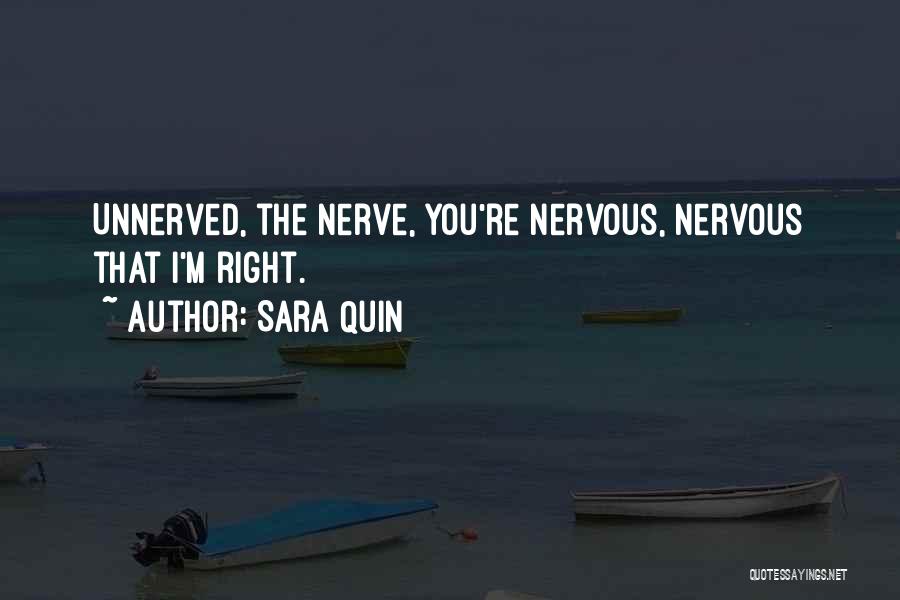 Sara Quin Quotes: Unnerved, The Nerve, You're Nervous, Nervous That I'm Right.