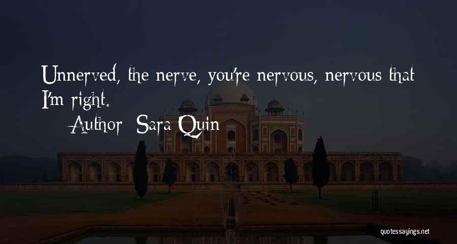Sara Quin Quotes: Unnerved, The Nerve, You're Nervous, Nervous That I'm Right.