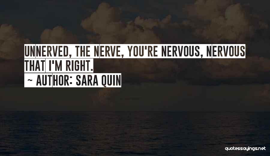 Sara Quin Quotes: Unnerved, The Nerve, You're Nervous, Nervous That I'm Right.