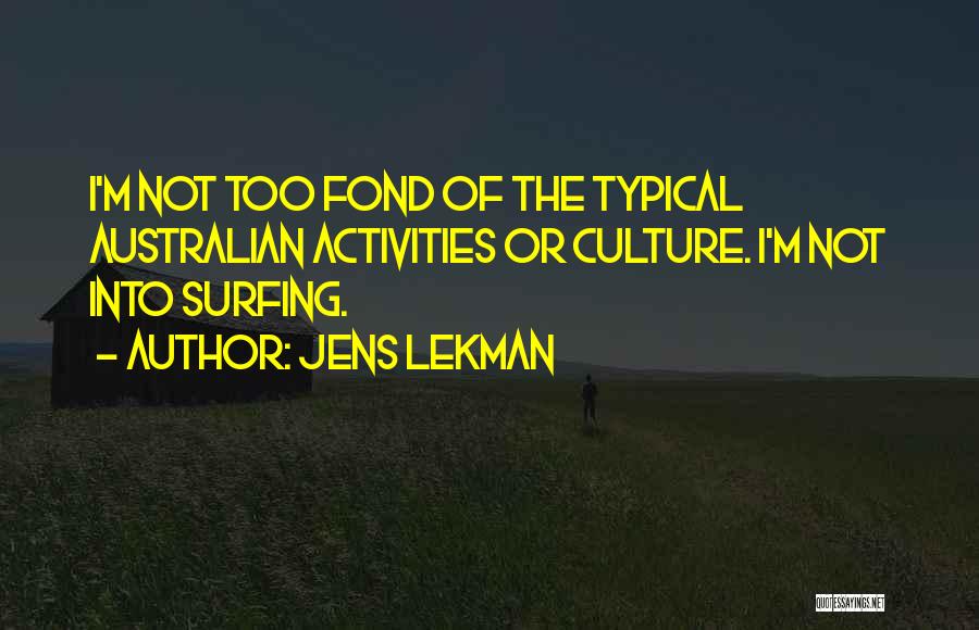 Jens Lekman Quotes: I'm Not Too Fond Of The Typical Australian Activities Or Culture. I'm Not Into Surfing.