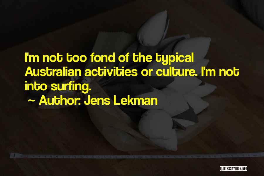 Jens Lekman Quotes: I'm Not Too Fond Of The Typical Australian Activities Or Culture. I'm Not Into Surfing.