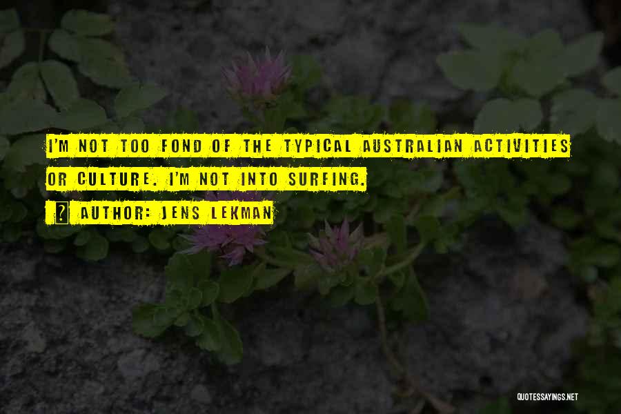 Jens Lekman Quotes: I'm Not Too Fond Of The Typical Australian Activities Or Culture. I'm Not Into Surfing.