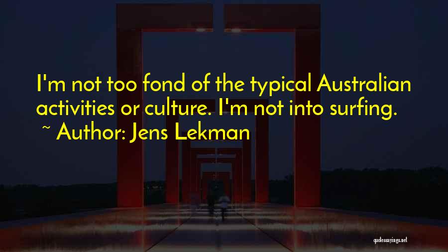 Jens Lekman Quotes: I'm Not Too Fond Of The Typical Australian Activities Or Culture. I'm Not Into Surfing.