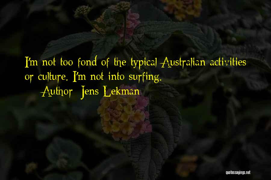 Jens Lekman Quotes: I'm Not Too Fond Of The Typical Australian Activities Or Culture. I'm Not Into Surfing.