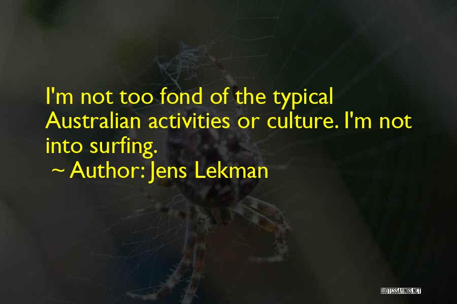 Jens Lekman Quotes: I'm Not Too Fond Of The Typical Australian Activities Or Culture. I'm Not Into Surfing.