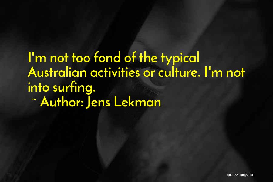 Jens Lekman Quotes: I'm Not Too Fond Of The Typical Australian Activities Or Culture. I'm Not Into Surfing.