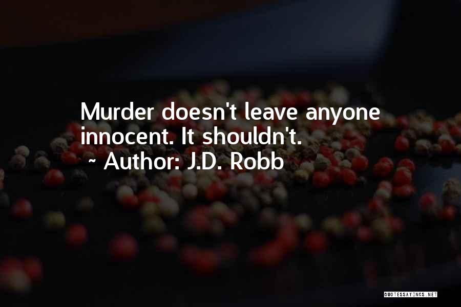 J.D. Robb Quotes: Murder Doesn't Leave Anyone Innocent. It Shouldn't.