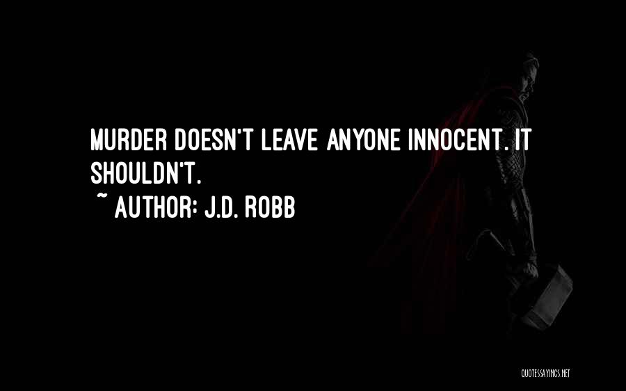J.D. Robb Quotes: Murder Doesn't Leave Anyone Innocent. It Shouldn't.