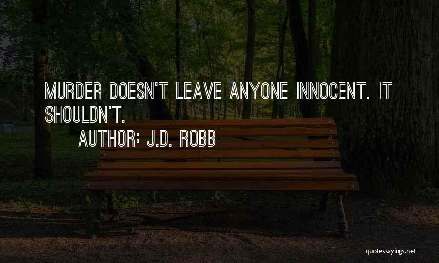 J.D. Robb Quotes: Murder Doesn't Leave Anyone Innocent. It Shouldn't.