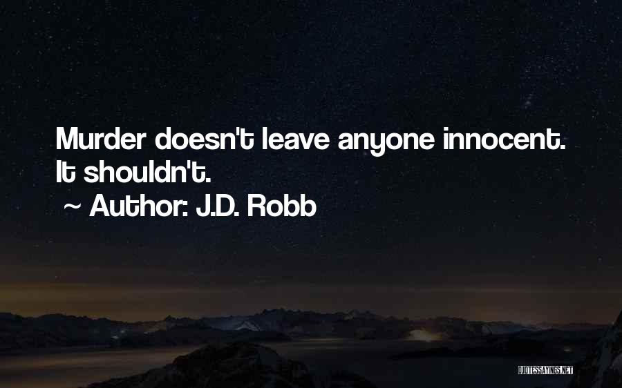 J.D. Robb Quotes: Murder Doesn't Leave Anyone Innocent. It Shouldn't.