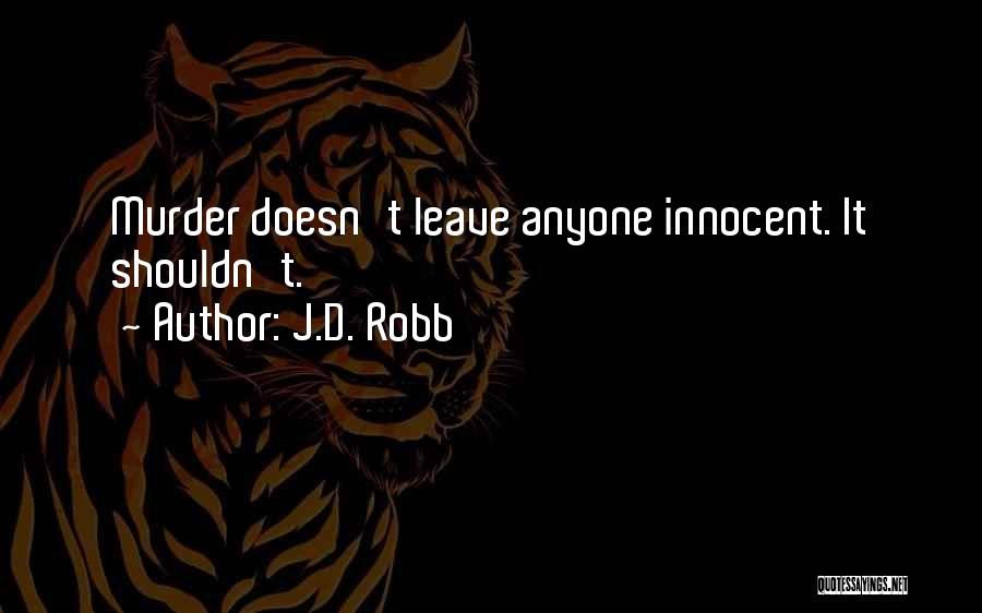 J.D. Robb Quotes: Murder Doesn't Leave Anyone Innocent. It Shouldn't.