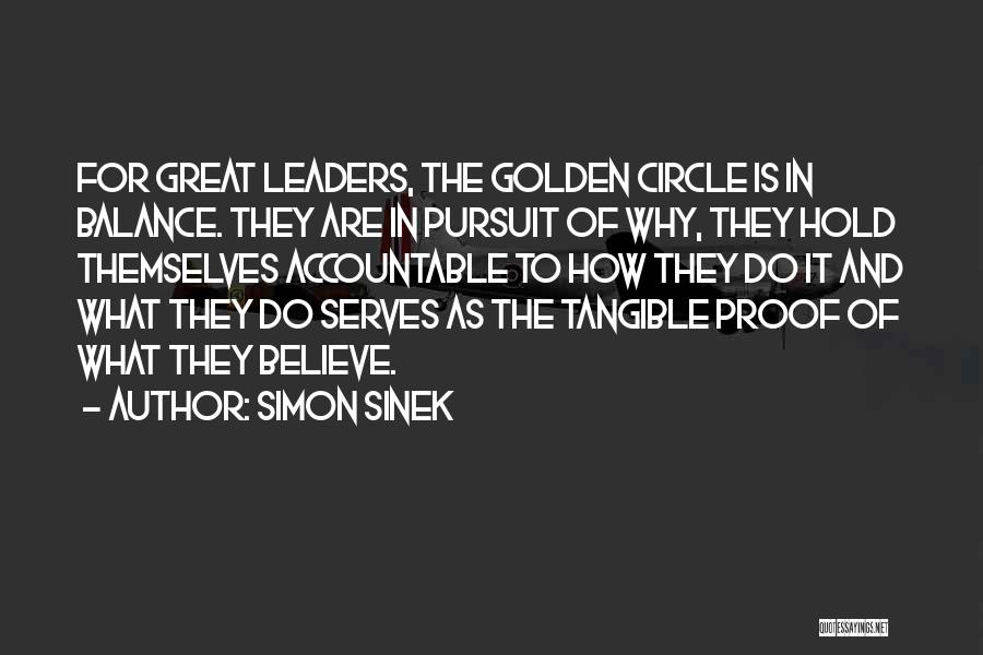 Simon Sinek Quotes: For Great Leaders, The Golden Circle Is In Balance. They Are In Pursuit Of Why, They Hold Themselves Accountable To