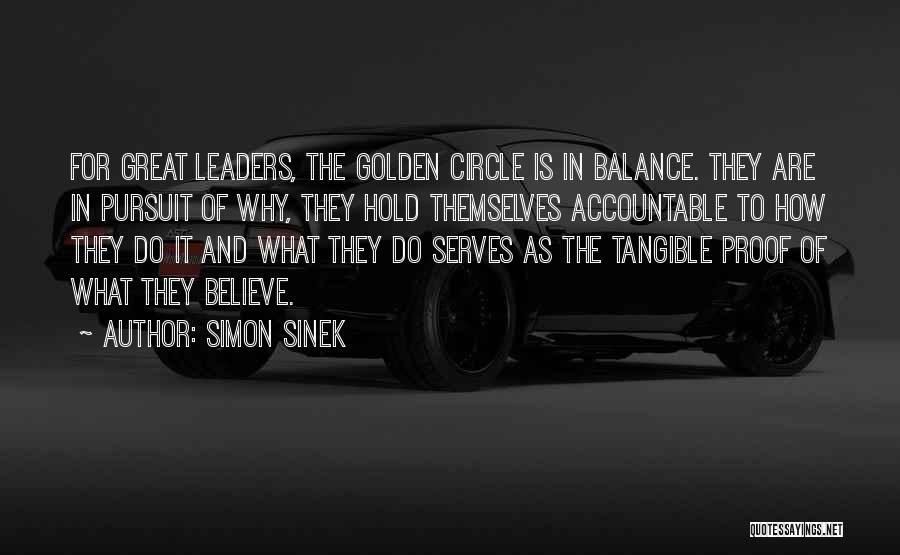 Simon Sinek Quotes: For Great Leaders, The Golden Circle Is In Balance. They Are In Pursuit Of Why, They Hold Themselves Accountable To