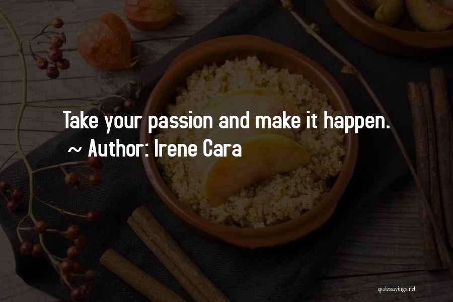 Irene Cara Quotes: Take Your Passion And Make It Happen.