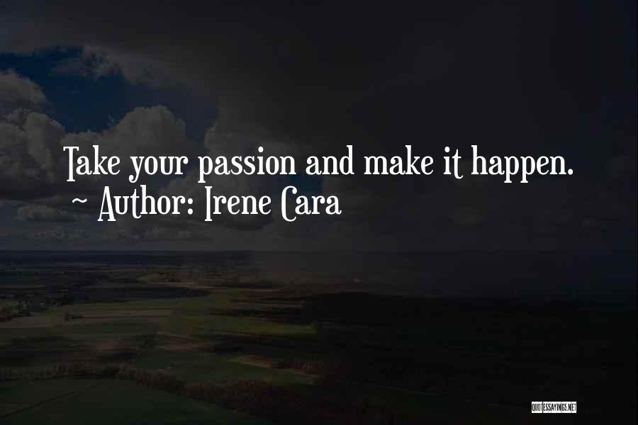 Irene Cara Quotes: Take Your Passion And Make It Happen.