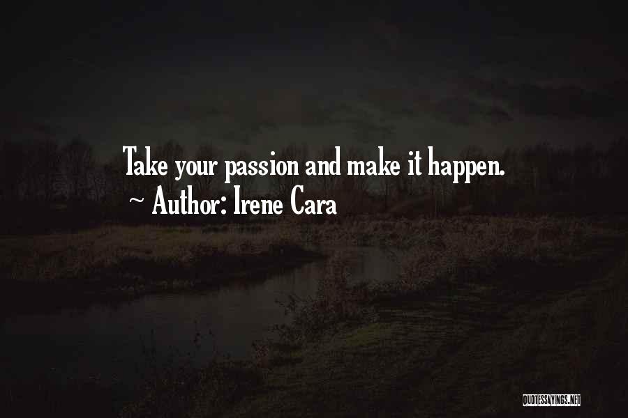 Irene Cara Quotes: Take Your Passion And Make It Happen.