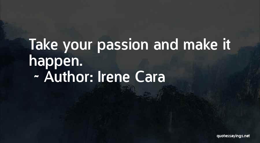 Irene Cara Quotes: Take Your Passion And Make It Happen.