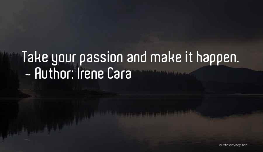 Irene Cara Quotes: Take Your Passion And Make It Happen.