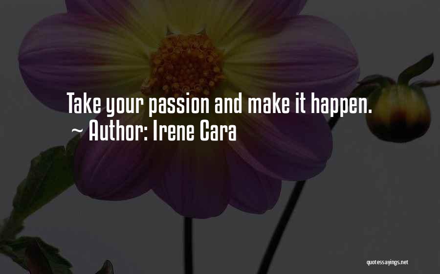 Irene Cara Quotes: Take Your Passion And Make It Happen.