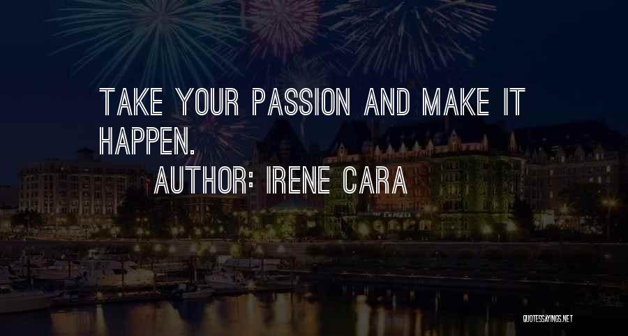 Irene Cara Quotes: Take Your Passion And Make It Happen.