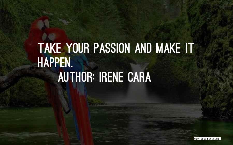 Irene Cara Quotes: Take Your Passion And Make It Happen.