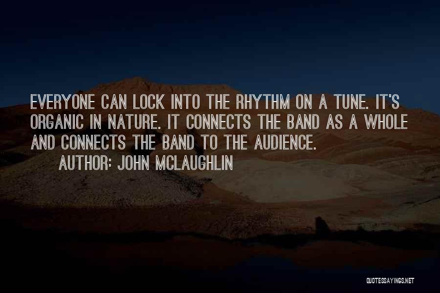 John McLaughlin Quotes: Everyone Can Lock Into The Rhythm On A Tune. It's Organic In Nature. It Connects The Band As A Whole