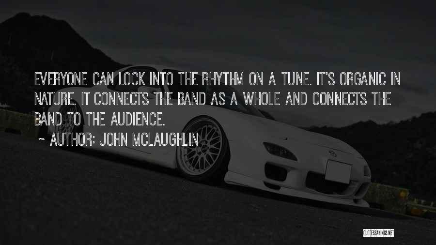 John McLaughlin Quotes: Everyone Can Lock Into The Rhythm On A Tune. It's Organic In Nature. It Connects The Band As A Whole