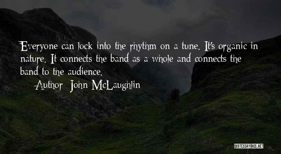 John McLaughlin Quotes: Everyone Can Lock Into The Rhythm On A Tune. It's Organic In Nature. It Connects The Band As A Whole